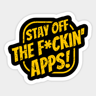 Stay off the F*ckin' Apps! | DC CMA Sticker